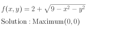 The f(x,y)=2+sqrt(9-x^2-y^2) is Maximum(0,0)